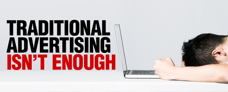 Traditional Advertising Isn't Enough